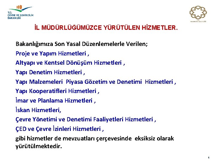 İL MÜDÜRLÜĞÜMÜZCE YÜRÜTÜLEN HİZMETLER. Bakanlığımıza Son Yasal Düzenlemelerle Verilen; Proje ve Yapım Hizmetleri ,