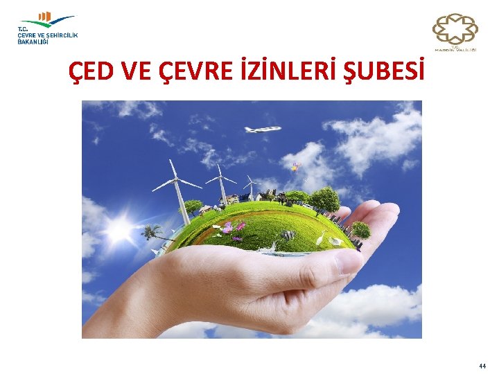 ÇED VE ÇEVRE İZİNLERİ ŞUBESİ 44 