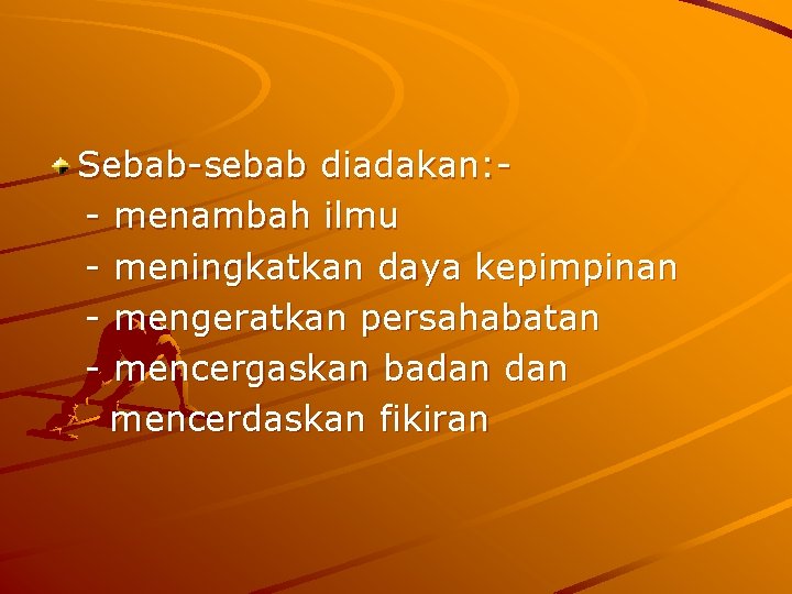 Sebab-sebab diadakan: - menambah ilmu - meningkatkan daya kepimpinan - mengeratkan persahabatan - mencergaskan Sebab-sebab diadakan: - menambah ilmu - meningkatkan daya kepimpinan - mengeratkan persahabatan - mencergaskan