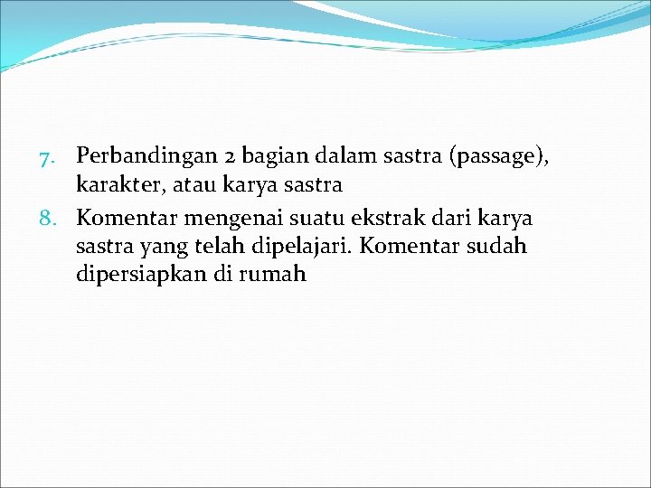 7. Perbandingan 2 bagian dalam sastra (passage), karakter, atau karya sastra 8. Komentar mengenai