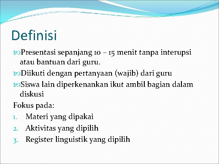 Definisi Presentasi sepanjang 10 – 15 menit tanpa interupsi atau bantuan dari guru. Diikuti