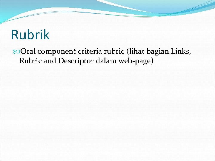 Rubrik Oral component criteria rubric (lihat bagian Links, Rubric and Descriptor dalam web-page) 