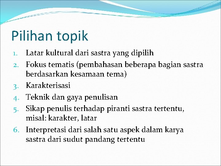 Pilihan topik 1. Latar kultural dari sastra yang dipilih 2. Fokus tematis (pembahasan beberapa Pilihan topik 1. Latar kultural dari sastra yang dipilih 2. Fokus tematis (pembahasan beberapa
