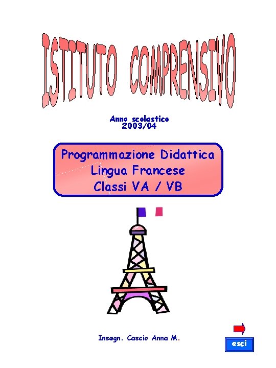 Anno scolastico 2003/04 Programmazione Didattica Lingua Francese Classi VA / VB Insegn. Cascio Anna