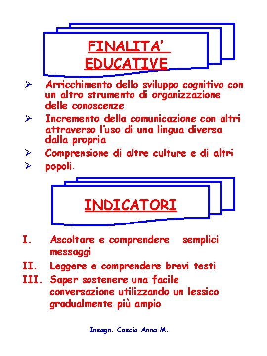 FINALITA’ EDUCATIVE Ø Ø Arricchimento dello sviluppo cognitivo con un altro strumento di organizzazione