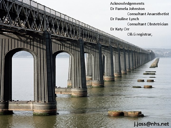 Acknowledgements Dr Pamela Johnston Consultant Anaesthetist Dr Pauline Lynch Consultant Obstetrician Dr Katy Orr Acknowledgements Dr Pamela Johnston Consultant Anaesthetist Dr Pauline Lynch Consultant Obstetrician Dr Katy Orr