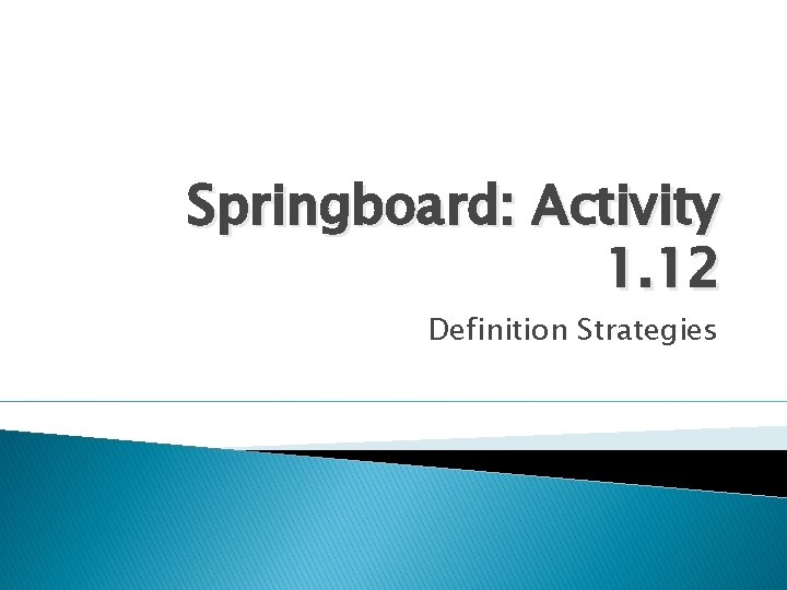 Springboard: Activity 1. 12 Definition Strategies 