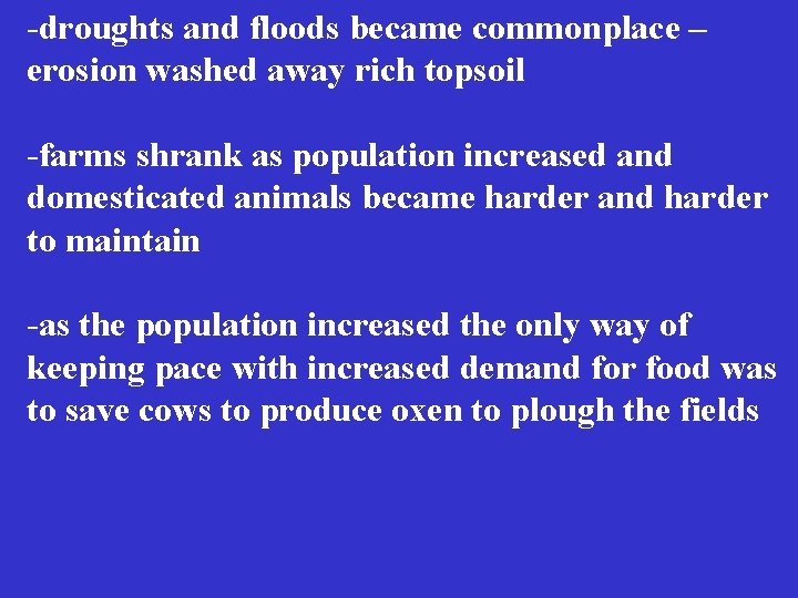 -droughts and floods became commonplace – erosion washed away rich topsoil -farms shrank as