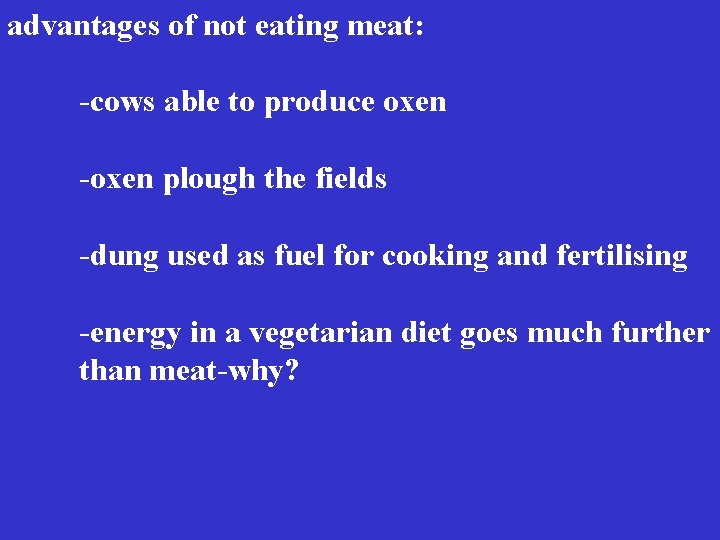 advantages of not eating meat: -cows able to produce oxen -oxen plough the fields