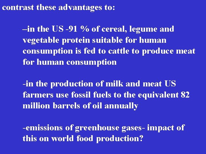 contrast these advantages to: –in the US -91 % of cereal, legume and vegetable