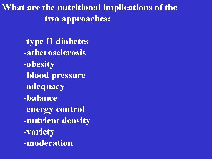 What are the nutritional implications of the two approaches: -type II diabetes -atherosclerosis -obesity