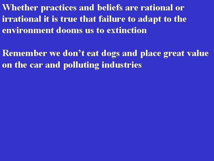 Whether practices and beliefs are rational or irrational it is true that failure to