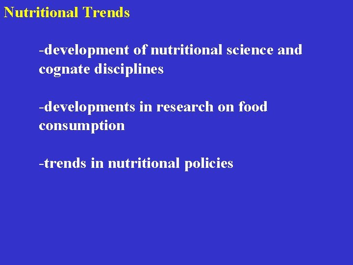 Nutritional Trends -development of nutritional science and cognate disciplines -developments in research on food