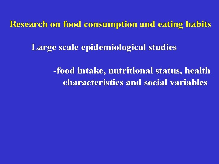Research on food consumption and eating habits Large scale epidemiological studies -food intake, nutritional