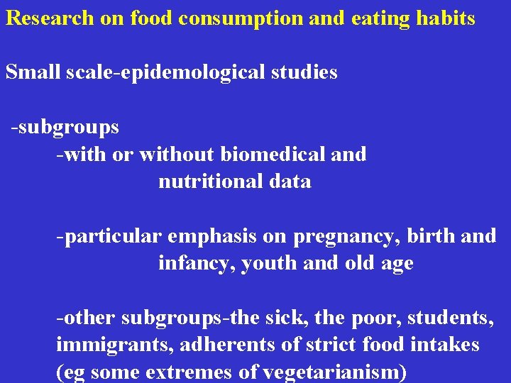 Research on food consumption and eating habits Small scale-epidemological studies -subgroups -with or without