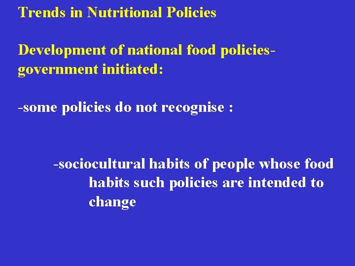 Trends in Nutritional Policies Development of national food policies- government initiated: -some policies do