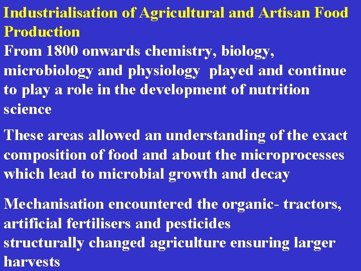 Industrialisation of Agricultural and Artisan Food Production From 1800 onwards chemistry, biology, microbiology and