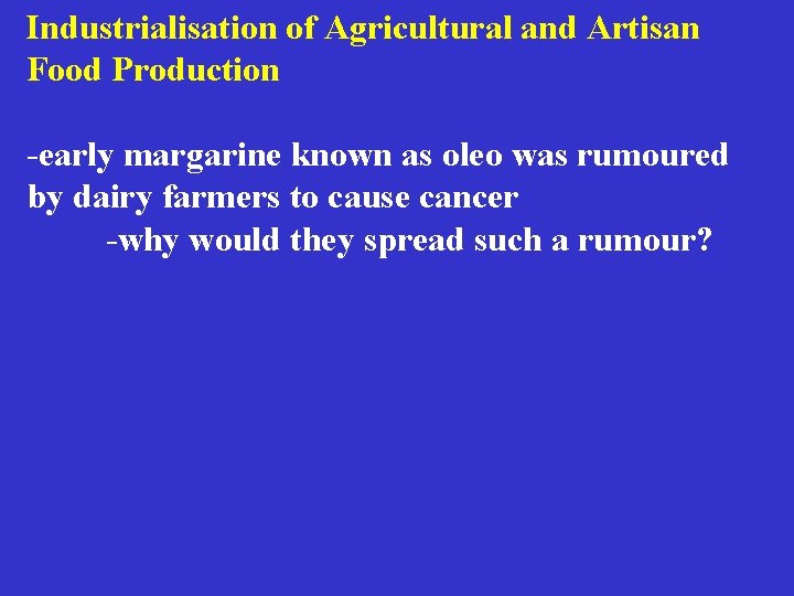 Industrialisation of Agricultural and Artisan Food Production -early margarine known as oleo was rumoured