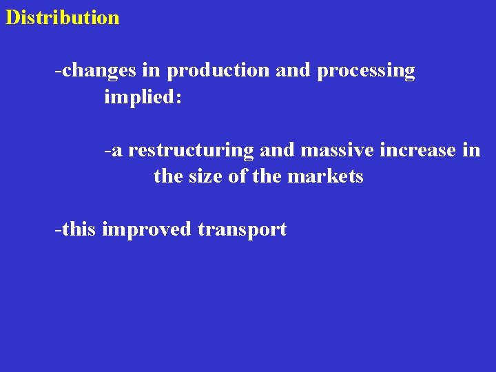Distribution -changes in production and processing implied: -a restructuring and massive increase in the