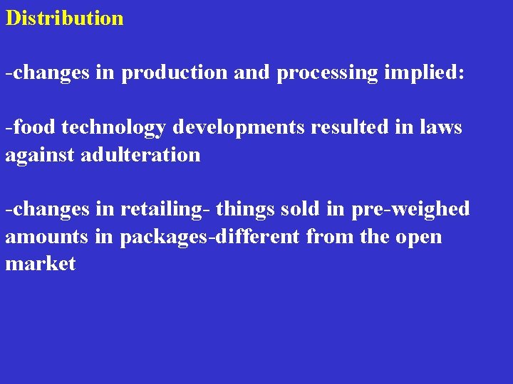 Distribution -changes in production and processing implied: -food technology developments resulted in laws against