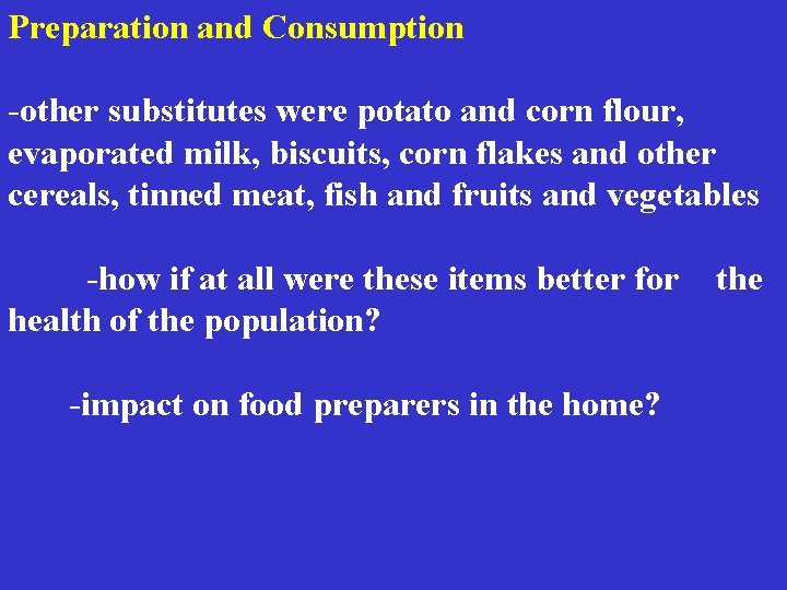 Preparation and Consumption -other substitutes were potato and corn flour, evaporated milk, biscuits, corn