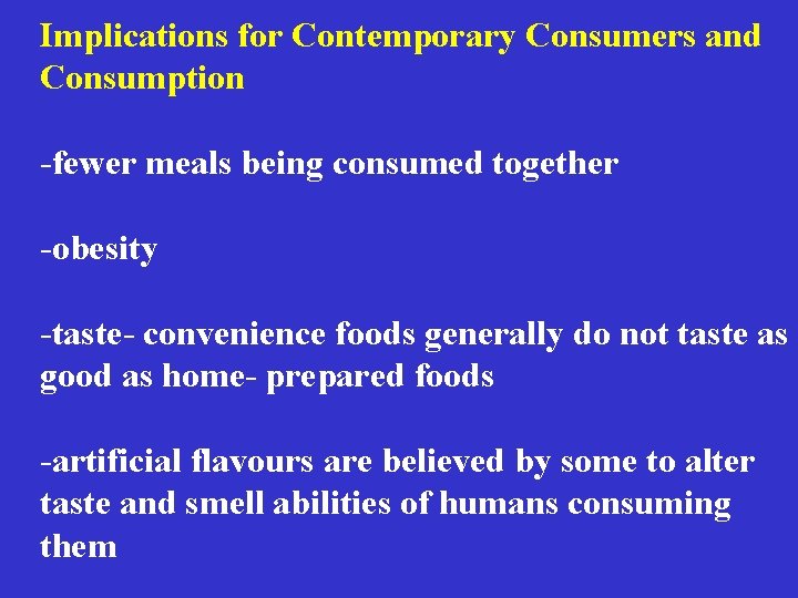 Implications for Contemporary Consumers and Consumption -fewer meals being consumed together -obesity -taste- convenience