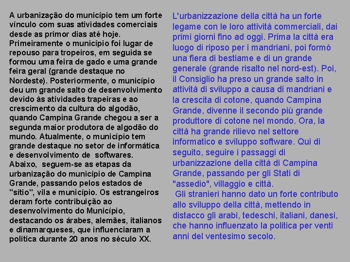 A urbanização do município tem um forte vínculo com suas atividades comerciais desde as