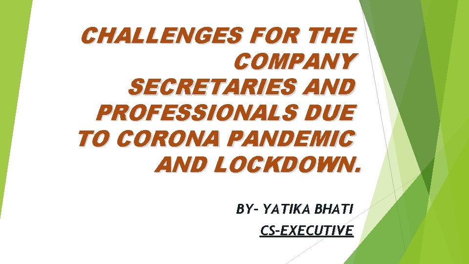 CHALLENGES FOR THE COMPANY SECRETARIES AND PROFESSIONALS DUE TO CORONA PANDEMIC AND LOCKDOWN. BY-