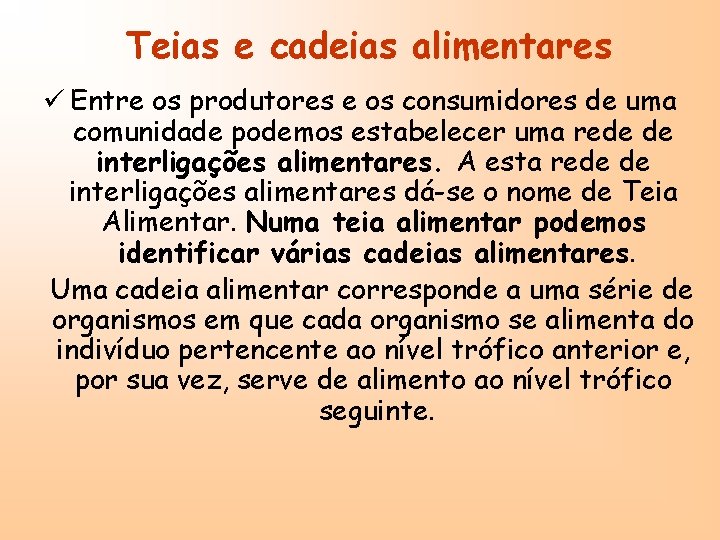 Teias e cadeias alimentares ü Entre os produtores e os consumidores de uma comunidade