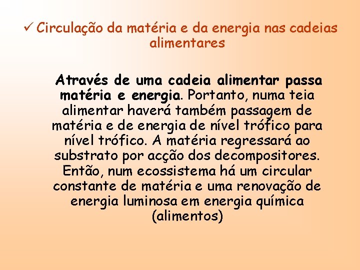 ü Circulação da matéria e da energia nas cadeias alimentares Através de uma cadeia
