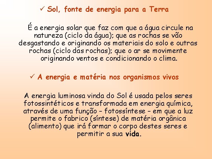 ü Sol, fonte de energia para a Terra É a energia solar que faz