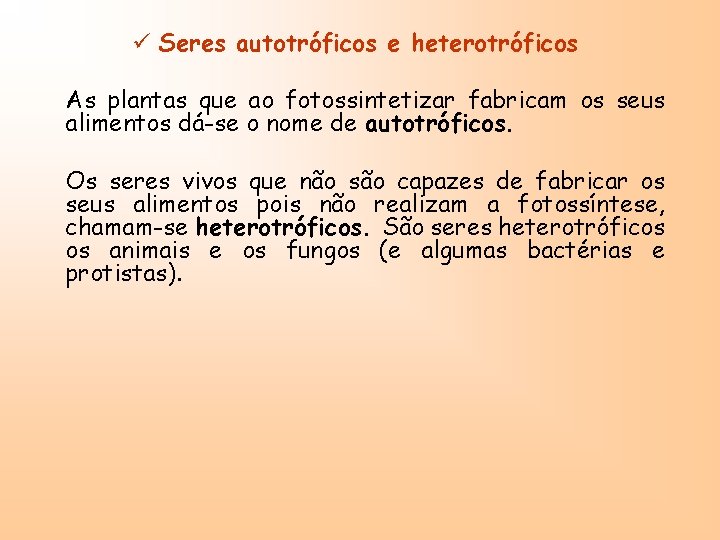 ü Seres autotróficos e heterotróficos As plantas que ao fotossintetizar fabricam os seus alimentos