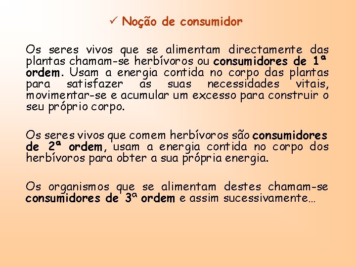 ü Noção de consumidor Os seres vivos que se alimentam directamente das plantas chamam-se