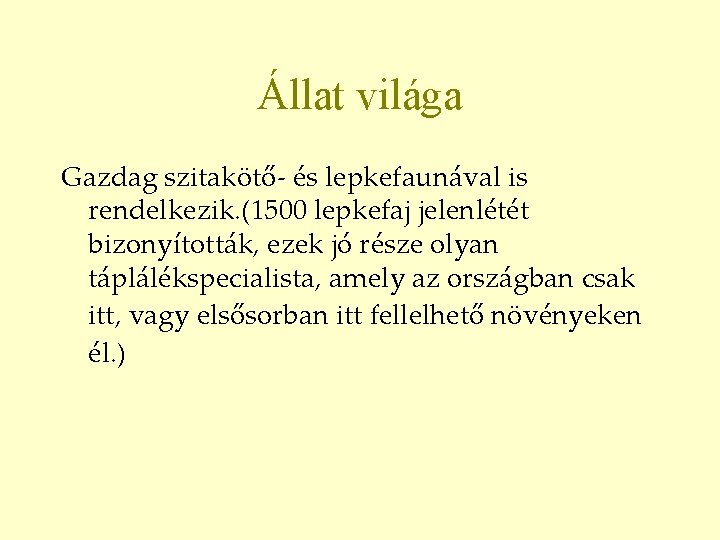 Állat világa Gazdag szitakötő- és lepkefaunával is rendelkezik. (1500 lepkefaj jelenlétét bizonyították, ezek jó