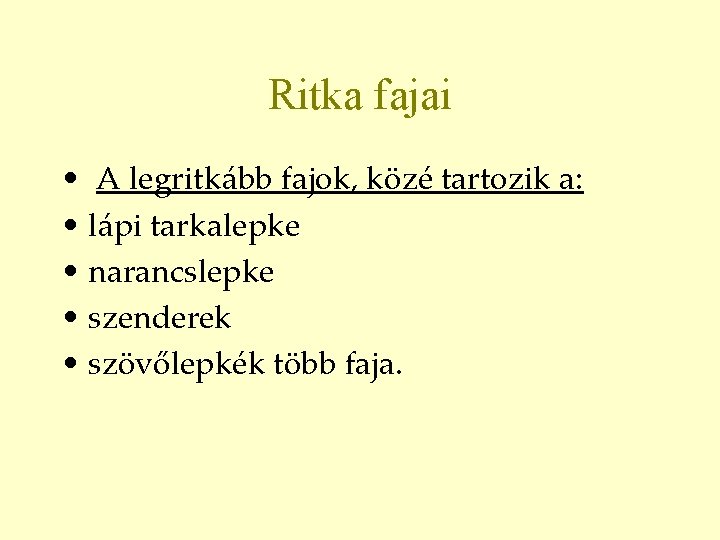 Ritka fajai • A legritkább fajok, közé tartozik a: • lápi tarkalepke • narancslepke