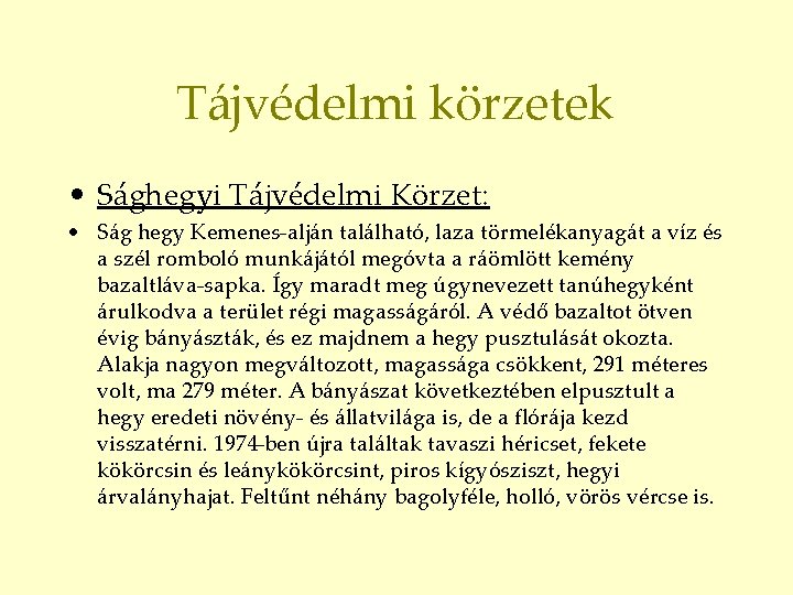 Tájvédelmi körzetek • Sághegyi Tájvédelmi Körzet: • Ság hegy Kemenes-alján található, laza törmelékanyagát a