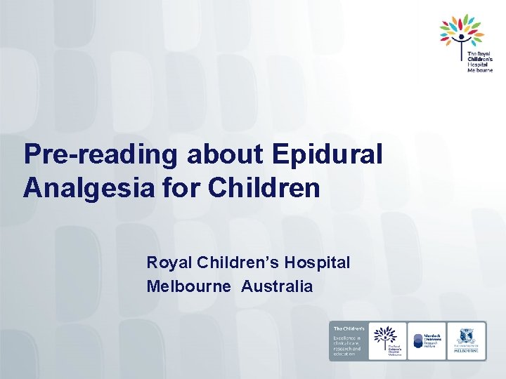 Pre-reading about Epidural Analgesia for Children Royal Children’s Hospital Melbourne Australia 