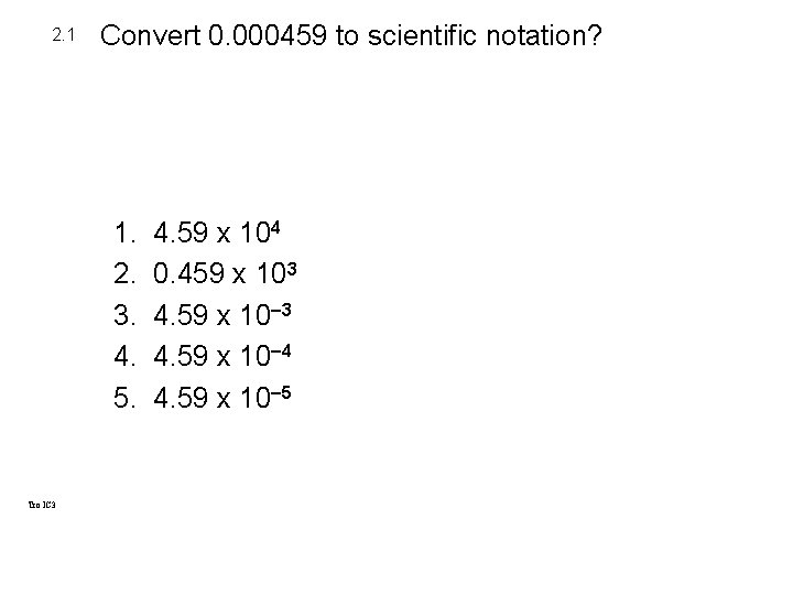 2. 1 Convert 0. 000459 to scientific notation? 1. 2. 3. 4. 5. Tro 2. 1 Convert 0. 000459 to scientific notation? 1. 2. 3. 4. 5. Tro