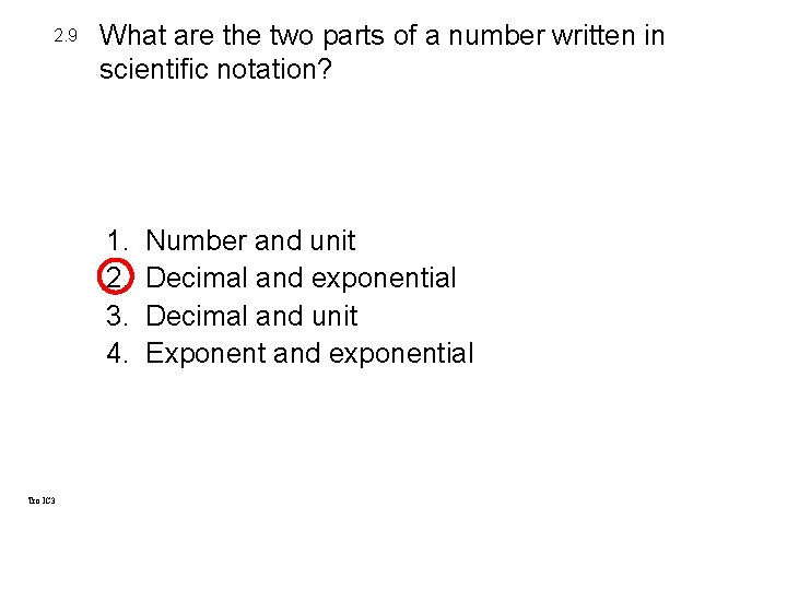 2. 9 What are the two parts of a number written in scientific notation? 2. 9 What are the two parts of a number written in scientific notation?