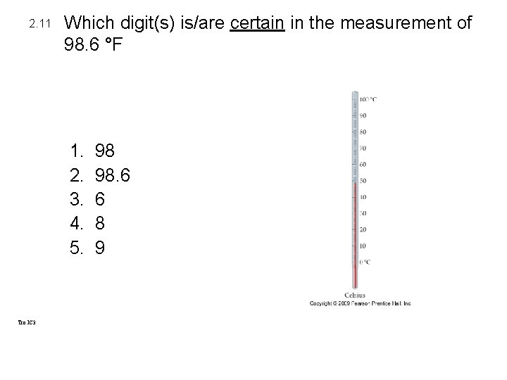 2. 11 Which digit(s) is/are certain in the measurement of 98. 6 °F 1. 2. 11 Which digit(s) is/are certain in the measurement of 98. 6 °F 1.