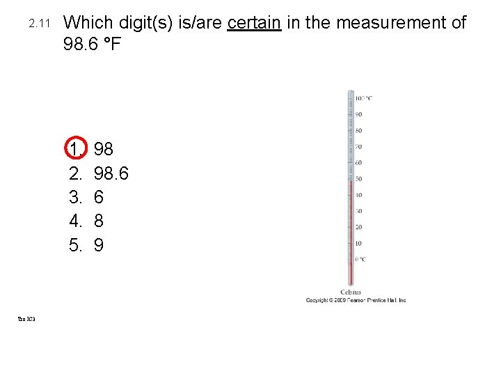 2. 11 Which digit(s) is/are certain in the measurement of 98. 6 °F 1. 2. 11 Which digit(s) is/are certain in the measurement of 98. 6 °F 1.