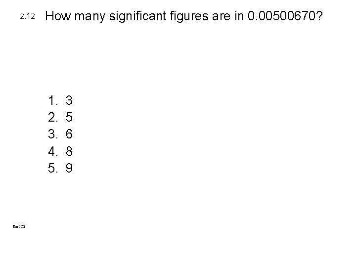2. 12 How many significant figures are in 0. 00500670? 1. 2. 3. 4. 2. 12 How many significant figures are in 0. 00500670? 1. 2. 3. 4.