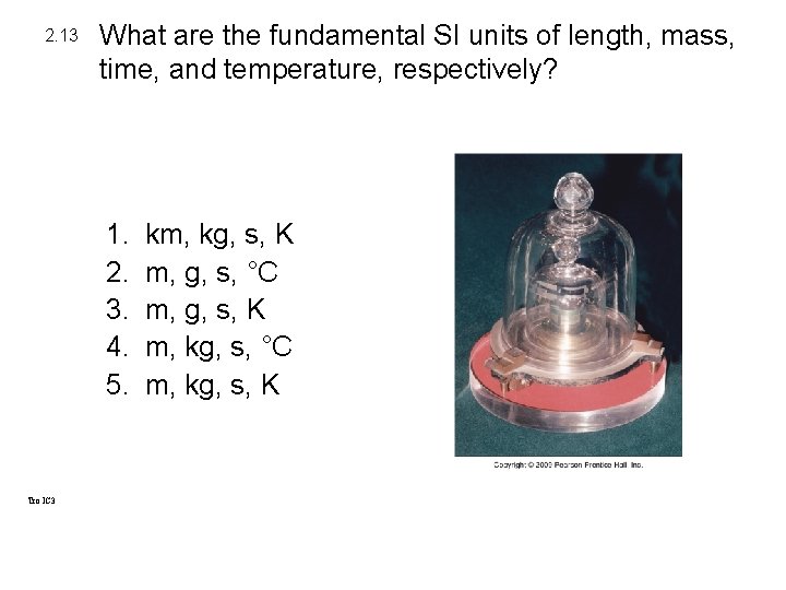 2. 13 What are the fundamental SI units of length, mass, time, and temperature, 2. 13 What are the fundamental SI units of length, mass, time, and temperature,