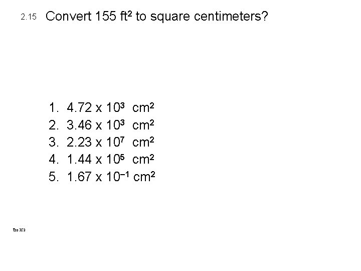 2. 15 Convert 155 ft 2 to square centimeters? 1. 2. 3. 4. 5. 2. 15 Convert 155 ft 2 to square centimeters? 1. 2. 3. 4. 5.