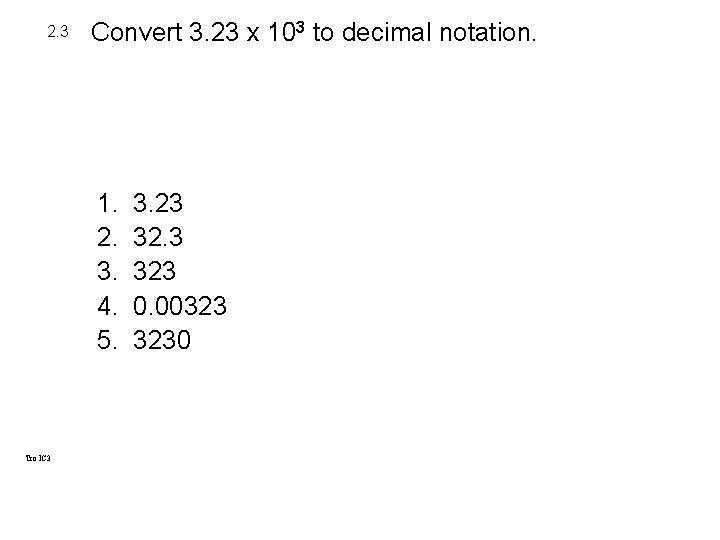 2. 3 Convert 3. 23 x 103 to decimal notation. 1. 2. 3. 4. 2. 3 Convert 3. 23 x 103 to decimal notation. 1. 2. 3. 4.
