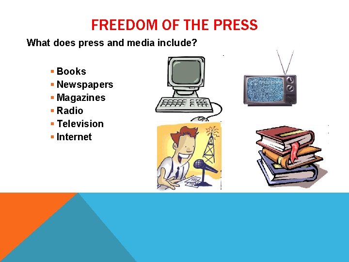 FREEDOM OF THE PRESS What does press and media include? § Books § Newspapers