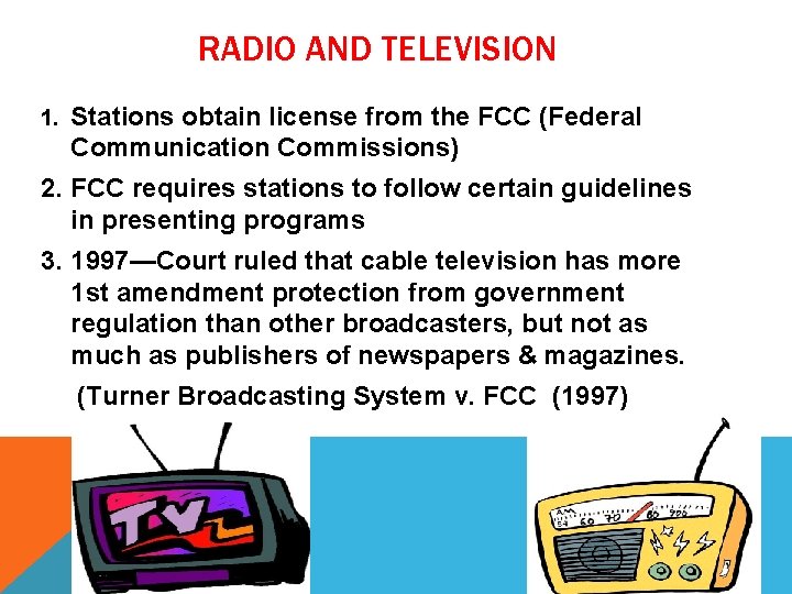 RADIO AND TELEVISION 1. Stations obtain license from the FCC (Federal Communication Commissions) 2.