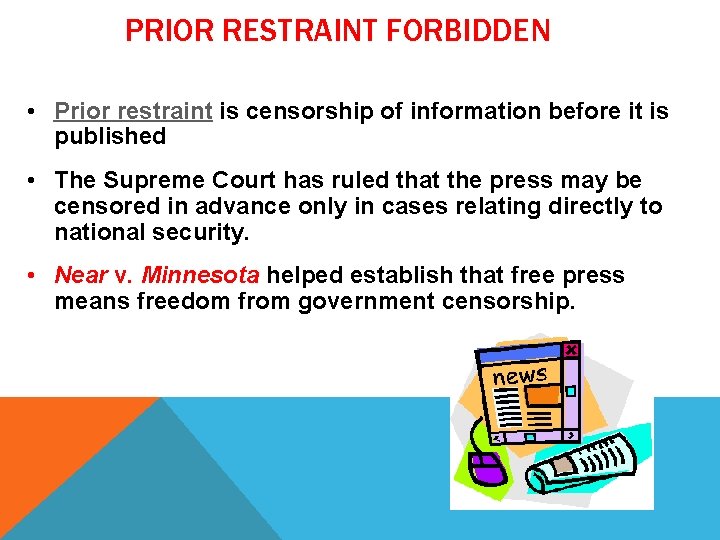 PRIOR RESTRAINT FORBIDDEN • Prior restraint is censorship of information before it is published