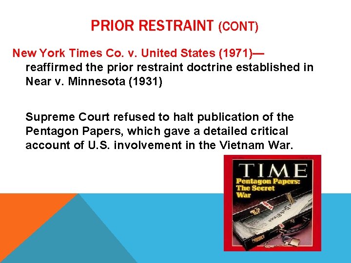 PRIOR RESTRAINT (CONT) New York Times Co. v. United States (1971)— reaffirmed the prior