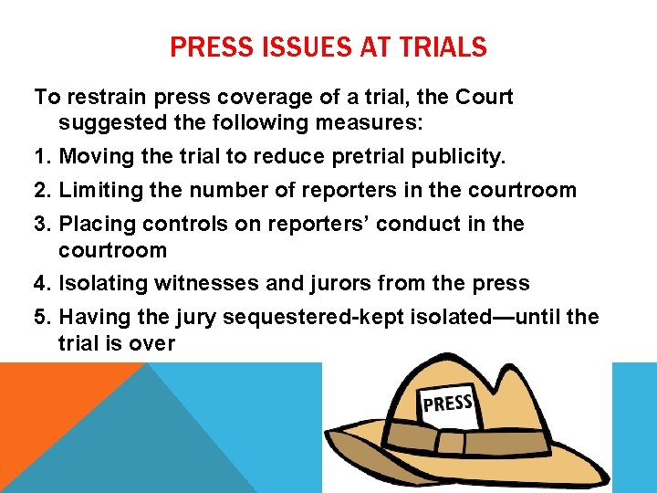 PRESS ISSUES AT TRIALS To restrain press coverage of a trial, the Court suggested